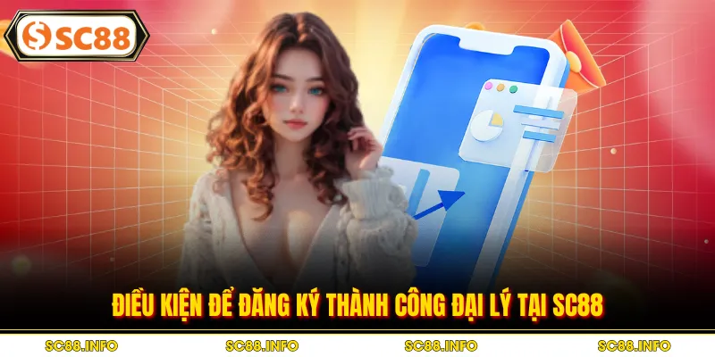 Điều kiện để đăng ký thành công đại lý tại SC88
